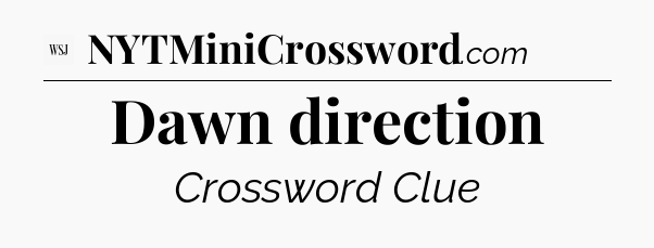 Dawn direction - WSJ Crossword