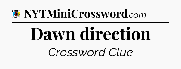 Dawn direction Crossword Clue