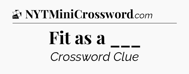 Fit as a ___ - Daily Themed Classic Crossword