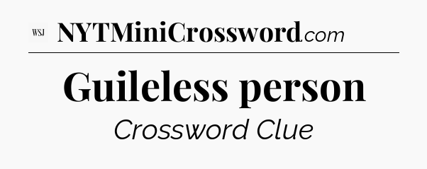 Guileless person - WSJ Crossword