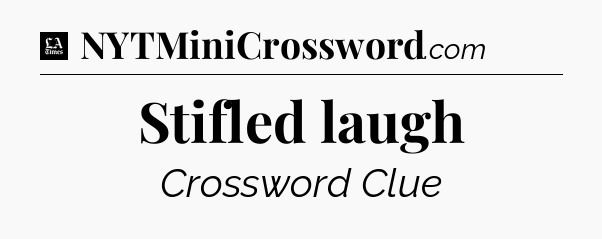 Stifled laugh - LA Times Crossword
