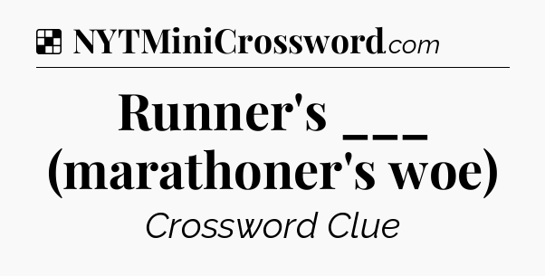 Solution: Runner's ___ (marathoner's woe) - NYT Crossword