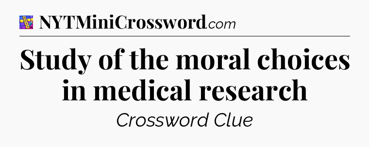 Study of the moral choices in medical research Codycross