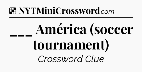 Solution: ___ América (soccer tournament) - NYT Crossword