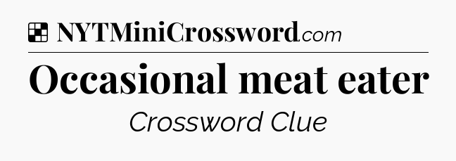 Solution: Occasional meat eater - NYT Crossword