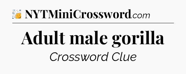 Adult male gorilla - 7 Little Words