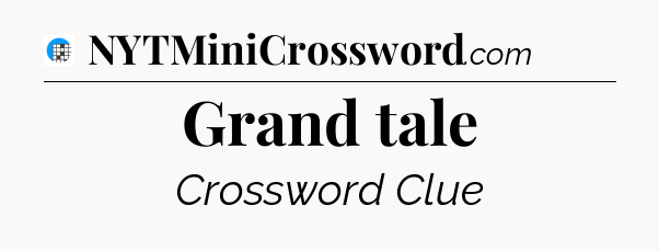 Grand tale Crossword Clue