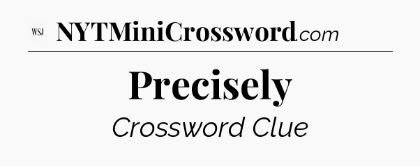 Precisely - WSJ Crossword