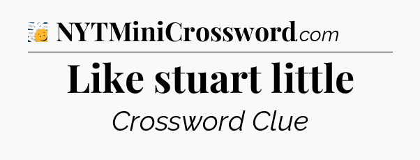 Like stuart little - 7 Little Words