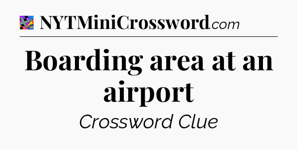 Boarding area at an airport Crossword Clue