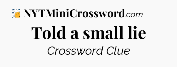 Told a small lie - 7 Little Words