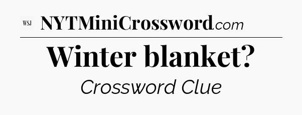 Winter blanket - WSJ Crossword
