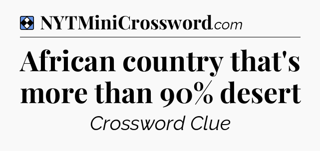Solution: African country that's more than 90% desert - NYT Mini Crossword