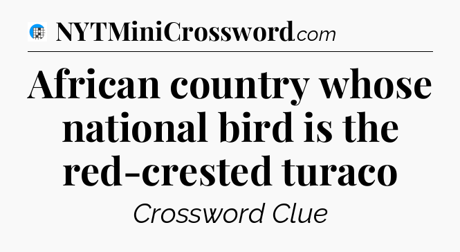 African country whose national bird is the red-crested turaco Crossword Clue