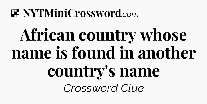 Solution: African country whose name is found in another country's name - NYT Crossword