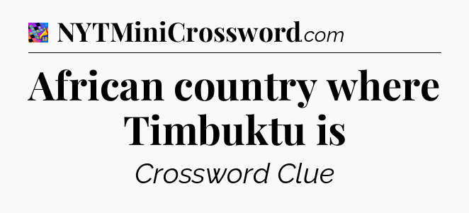 African country where Timbuktu is Crossword Clue
