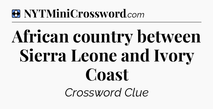 Solution: African country between Sierra Leone and Ivory Coast - NYT Mini Crossword