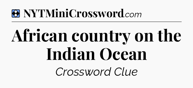 Solution: African country on the Indian Ocean - NYT Mini Crossword