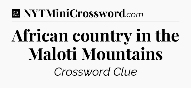 African country in the Maloti Mountains - LA Times Crossword