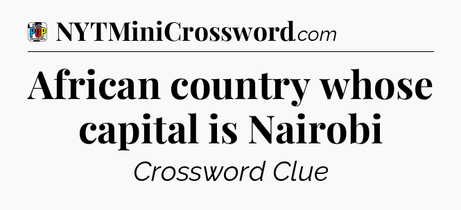 African country whose capital is Nairobi Crossword Clue