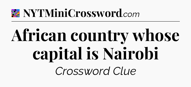 African country whose capital is Nairobi Crossword Clue