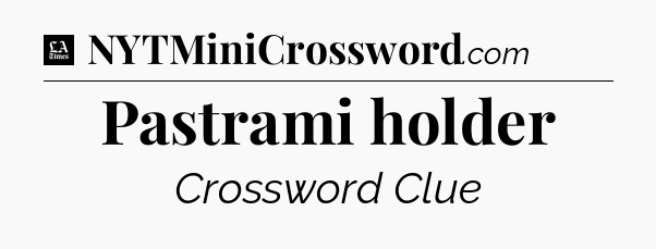 Pastrami holder - LA Times Crossword