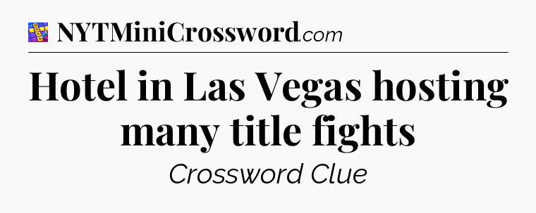 Hotel in Las Vegas hosting many title fights Codycross