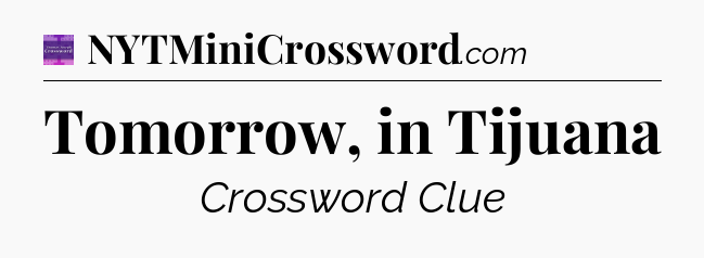 Tomorrow, in Tijuana - Thomas Joseph Crossword