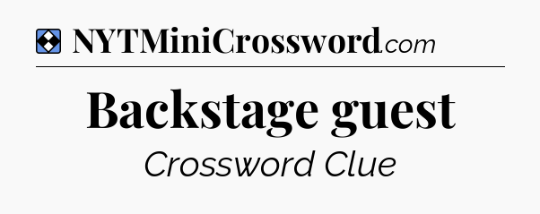 Solution: Backstage guest - NYT Mini Crossword