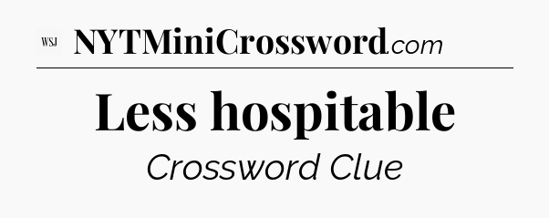 Less hospitable - WSJ Crossword