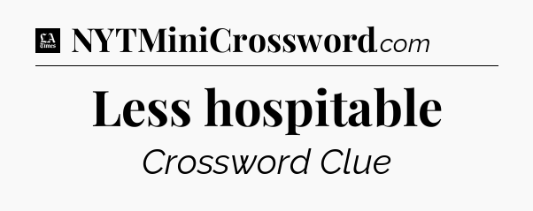 Less hospitable - LA Times Crossword