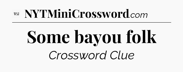 Some bayou folk - WSJ Crossword