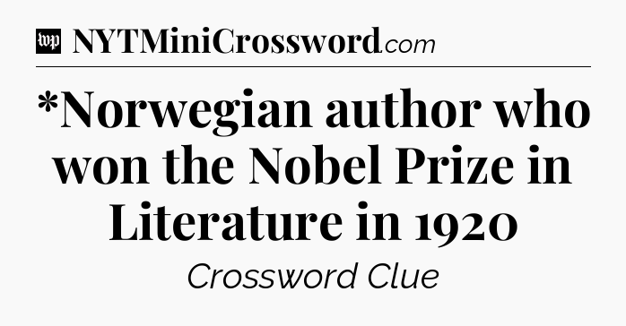 *Norwegian author who won the Nobel Prize in Literature in 1920 Crossword Clue