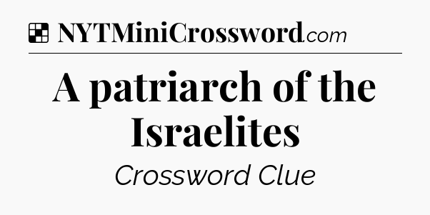 Solution: A patriarch of the Israelites - NYT Crossword