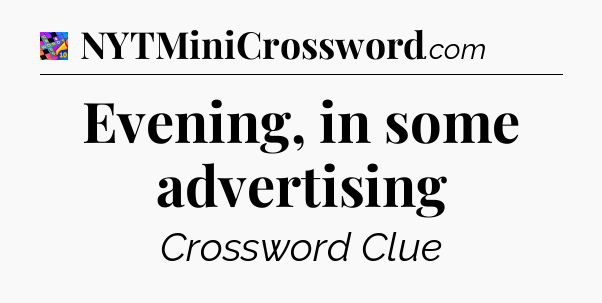 Evening, in some advertising Crossword Clue