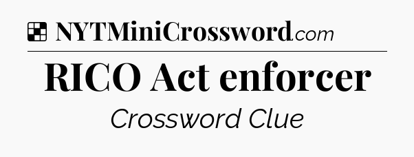 Solution: RICO Act enforcer - NYT Crossword