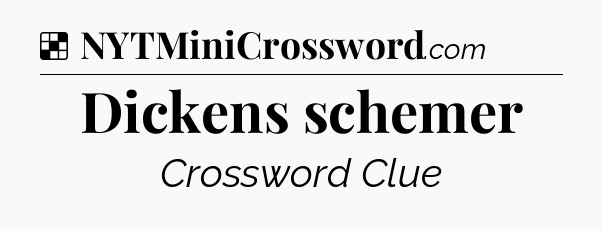 Solution: Dickens schemer - NYT Crossword