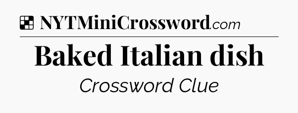 Solution: Baked Italian dish - NYT Crossword
