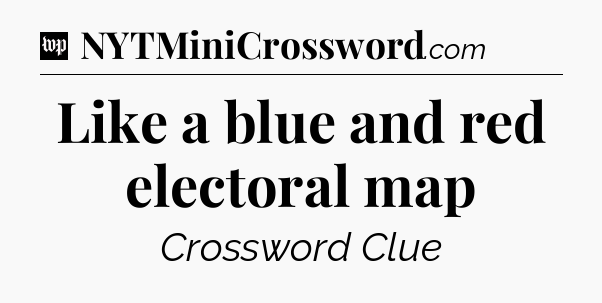 Like a blue and red electoral map Crossword Clue