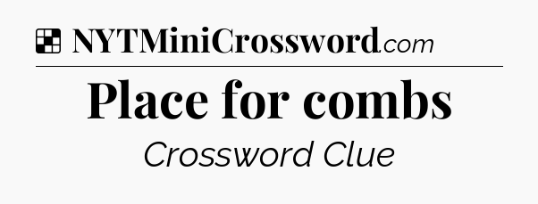Solution: Place for combs - NYT Crossword