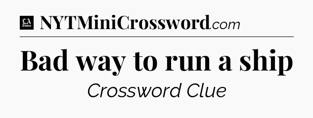 Bad way to run a ship - LA Times Crossword