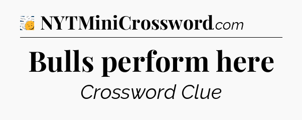 Bulls perform here - 7 Little Words