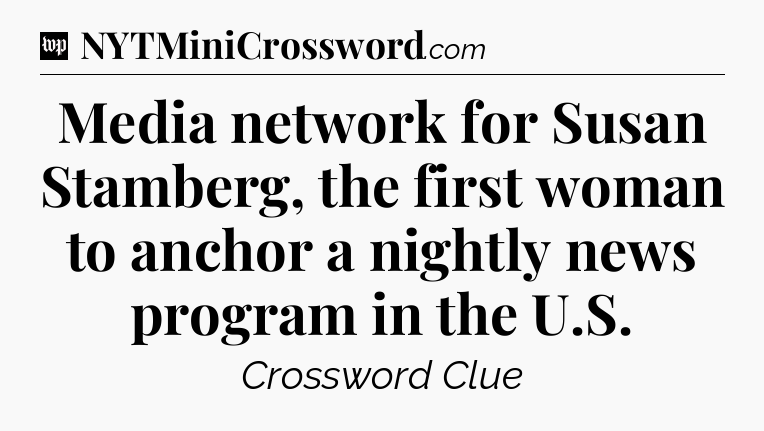 Media network for Susan Stamberg, the first woman to anchor a nightly news program in the U.S Crossword Clue