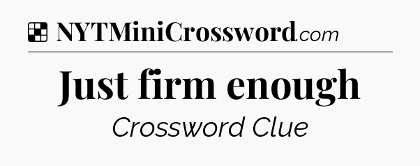 Solution: Just firm enough - NYT Crossword