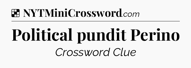 Solution: Political pundit Perino - NYT Crossword