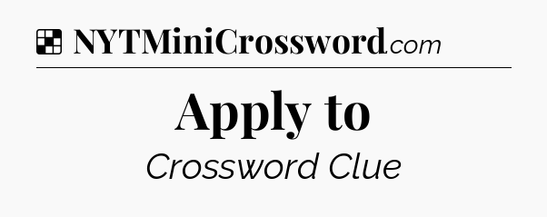 Solution: Apply to - NYT Crossword