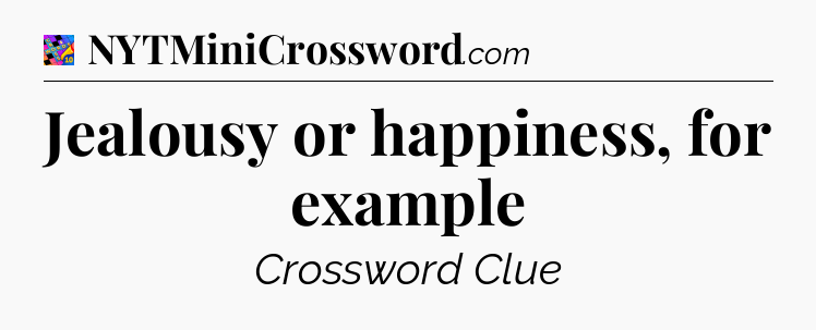 Jealousy or happiness, for example Crossword Clue