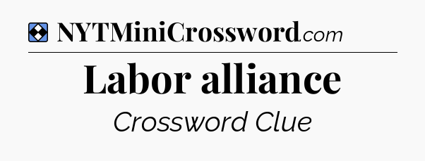 Solution: Labor alliance - NYT Mini Crossword