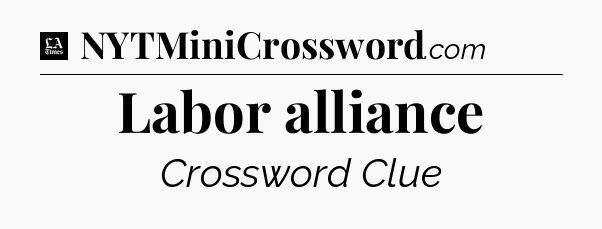 Labor alliance - LA Times Crossword
