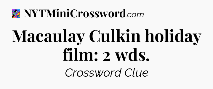 Macaulay Culkin holiday film: 2 wds Crossword Clue